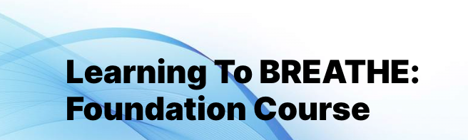 Learning To Breathe Foundation Course